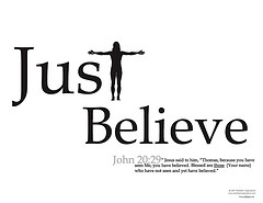 Just Believe: ( John 20:29)
