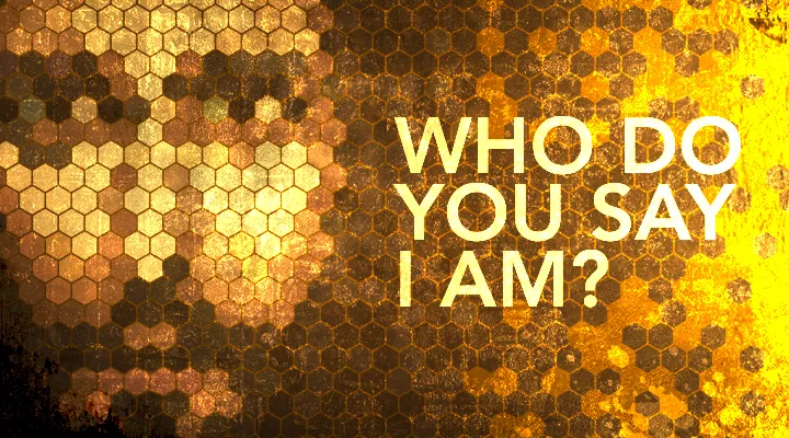 Who do You Say I am?